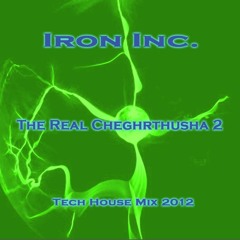 Iron Inc. - The Real Cheghrthusha 2 (Tech House Mix 2012)