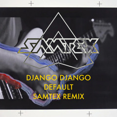 Django Django - Default - SAMTEX Bootleg Remix
