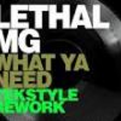 LETHAL MG - WHAT YA NEED