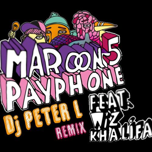Maroon 5 - Payphone (feat. Wiz Khalifa) (Dj Peter L Remix)
