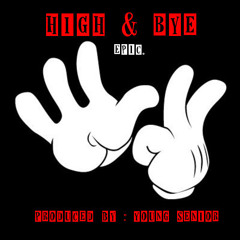 HIGH & BYE (Prod By YOUNG SENIOR)