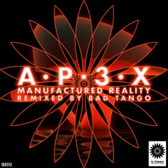 AP3X - Manufactured Reality (Bad Tango Remix) [OUT NOW!]