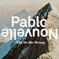 Pablo Nouvelle - You Do Me Wrong
