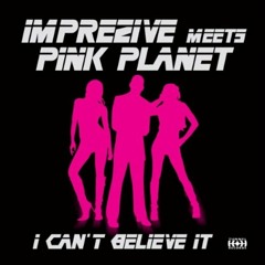 Imprezive meets Pink Planet - I Can't Believe It (Hardcharger Vs. Aurora &amp; Toxic Remix Edit)