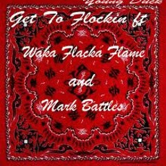07.Get To Flockin (feat.Waka Flacka Falme & Mark Battles)