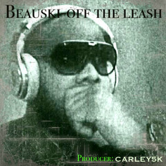 BEAUSKI-OFF THE LEASH (PRODUCED BY: CARLEY5K) Album Master FREE DOWNLOAD!!