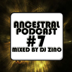 Ancestral Podcast #7 mixed by Dj Zino