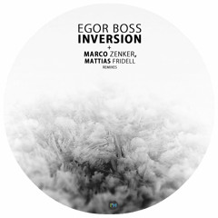 Egor Boss - Inversion (incl. Marco Zenker & Mattias Fridell remixes)