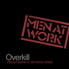 Men at Work - Overkill (Virgin Magnetic Material Remix)