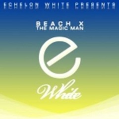 Beach X - The Magic Man (Original Mix) [Echelon White]