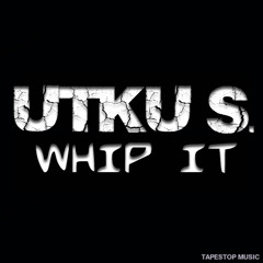 Utku S.-Whip It / Out Now on Tapestop Music