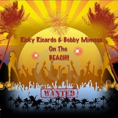 Ricky Ricardo & Bobby Mimosa on the Beach!!!