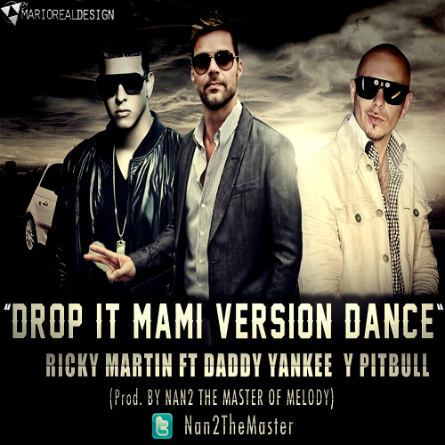 Drop it Mami  Ricky Martin ft Daddy Yankee & Pitbull Version Dance Prod by Nan2 El Maestro De Las Melodias