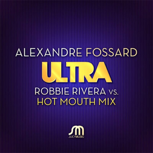 Alexander Fossard - ULTRA (Hot Mouth vs Robbie Rivera Remix)