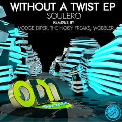 Soulero - Without A Twist (The Noisy Freaks Remix)