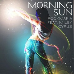 Morning Sun - Rock Mafia ft. Miley Cyrus