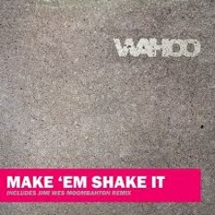 Wahoo - Make Em Shake It (Mr.Spect Remix)