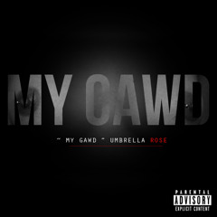 Umbrella Rose - My Gawd Freestyle (Ft. St. John) (Prod. By Legazy)