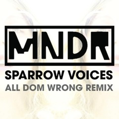 MNDR "Sparrow Voices" (All Dom Wrong Remix)