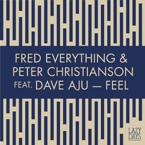 Fred Everything & Peter Christianson, Dave Aju - Feel (Original Mix)