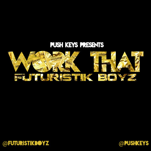 Push Keys presents Futuristik Boyz "Work That"