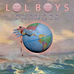 LOL Boys - Changes ft Heart Streets