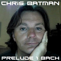 Chris Batman - Prelude 1 Bach