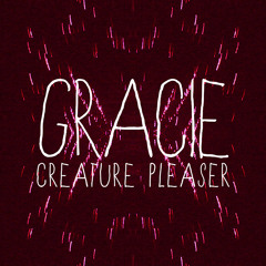 Gracie- Creature Pleaser