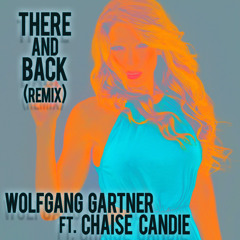 There and Back Remix - Wolfgang Gartner ft Chaise Candie