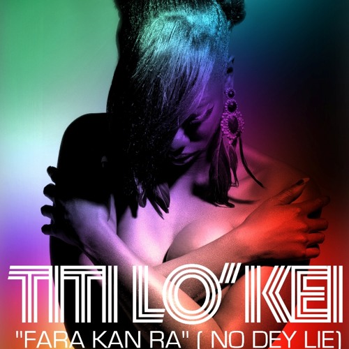 Titi LoKei-Fara kan Ra(No dey lie)