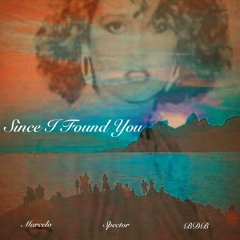 Since I Found You - Marcelo Feat. Spector (Produced by BDB)
