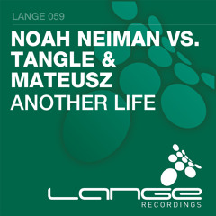 Noah Neiman Vs. Tangle & Mateusz - Another Life (Original Mix) [Lange Recordings]