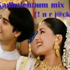 Kadhalenum mix by {! n r j@ck}