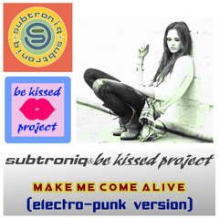 Subtroniq & Be Kissed Project - Make Me Come Alive (Electro-Punk Version demo)