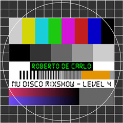 Roberto De Carlo Nu Disco Mixshow - Level 4