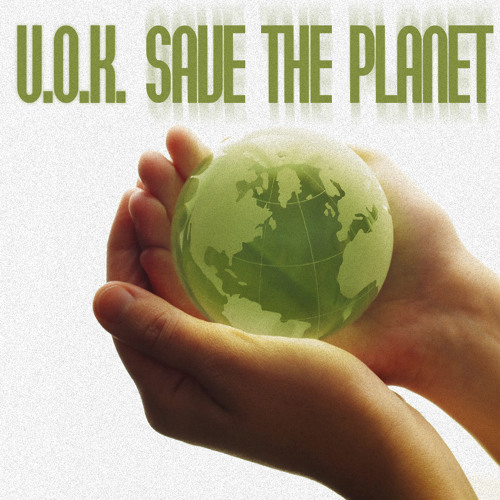 U.O.K. - Save The Planet