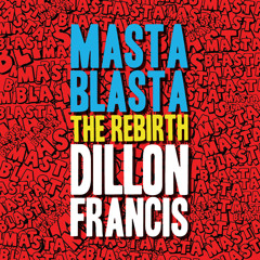 Dillon Francis - Masta Blasta (THE REBIRTH)