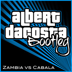 Zambia vs Cabala (Albert Dacosta Bootleg) FREE DOWNLOAD