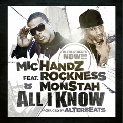 Mic Handz (feat. Rockness Monstah & DJ Modesty) - "All I Know"