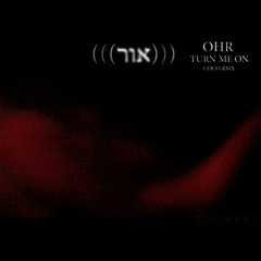 (((אור))) Ohr - TURN ME ON - COCO.RMX