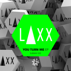LAXX - You Turn Me EP - OUT NOW! (Subway)