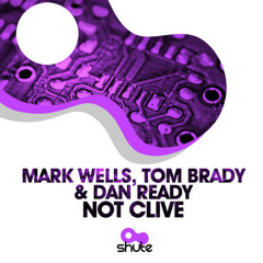 Dan Ready, Mark Wells & Tom Brady - Not Clive? (Original Mix) | [Shute Records]