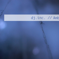 Dj.Inc. - Ambient 1.0 Mix