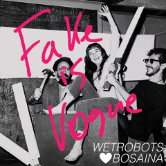 Wetrobots+Bosaina - Fake is Vogue
