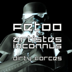 Artistes Inconnus & FetOo - Dirty Forces ( Original Mix ) FREE DOWNLOAD ON FACEBOOK