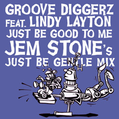 Groove Diggerz feat.Lindy Layton - Just Be Good To Me (Jem Stone’s Just Be Gentle Mix) - free DL!