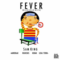 Sam King feat. warrenJae, Righchus, Kodak & Lexa L'Terra - Fever (Million Dollar Militia)