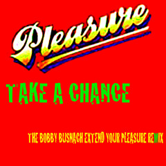 Pleasure - take a chance -the bobby busnach extend your pleasure remix -11.48