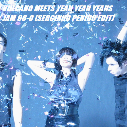 Tania Vulcano meets Yeah Yeah Yeahs - Dirty Jam 96-0 (Serginho Penido Edit) - 128 kbps Low Quality