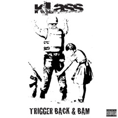 KLASS - TRIGGER BACK & BAM
